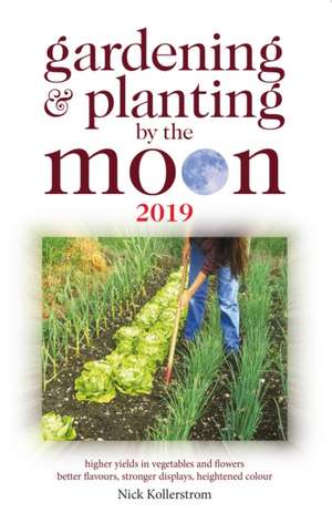 Gardening and Planting by the Moon 2019 de Nick Kollerstrom