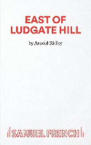 East of Ludgate Hill de Arnold Ridley