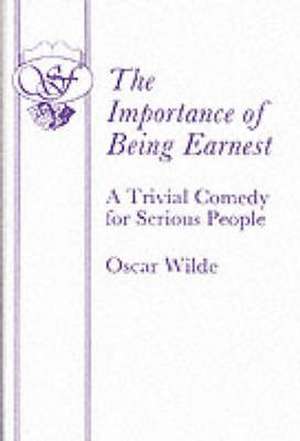 The Importance of Being Earnest - A Trivial Comedy for Serious People de Oscar Wilde