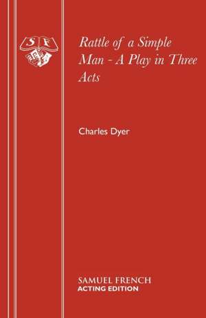 Rattle of a Simple Man - A Play in Three Acts de Charles Dyer