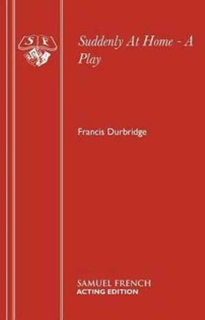 Suddenly at Home - A Play: A Play de Francis Durbridge