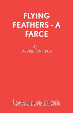 Flying Feathers - A Farce de Derek Benfield