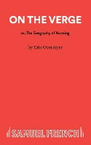 On the Verge or the Geography of Yearning de Eric Overmyer