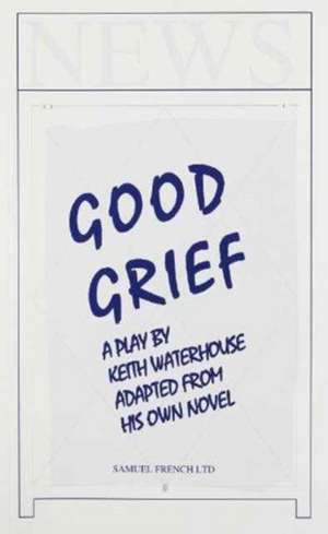 Good Grief de Keith Waterhouse