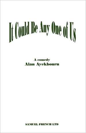 It Could Be Any One of Us de Alan Ayckbourn