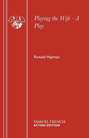 Playing the Wife - A Play de Ronald Hayman