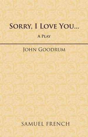 Sorry, I Love You... de John Goodrum