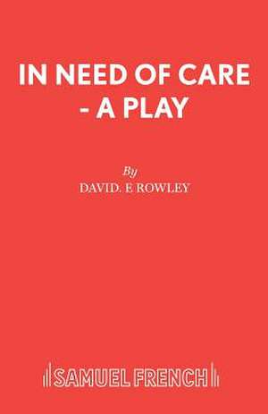 In Need of Care - A Play de David. E Rowley