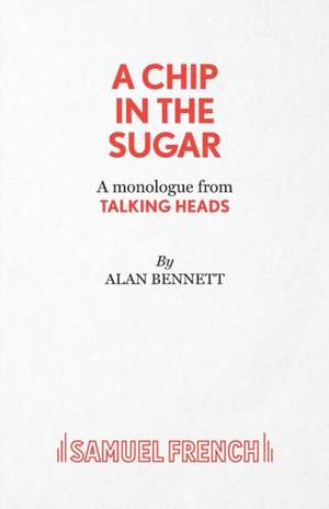 A Chip in the Sugar - A Monologue from Talking Heads: A Play de Alan Bennett