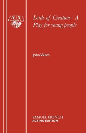 Lords of Creation - A Play for Young People: A Play for Young People de John Wiles