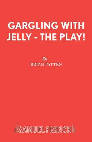 Gargling with Jelly - The Play! de Brian Patten