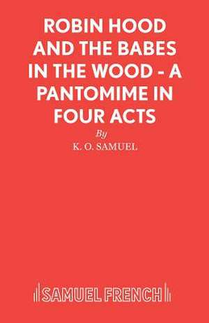 Robin Hood and the Babes in the Wood - A Pantomime in Four Acts de K. O. Samuel