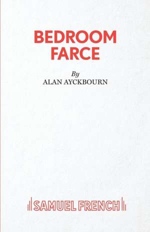 Bedroom Farce - A Comedy de Alan Ayckbourn