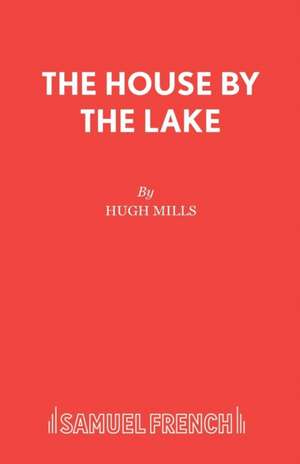 The House by the Lake de Hugh Mills