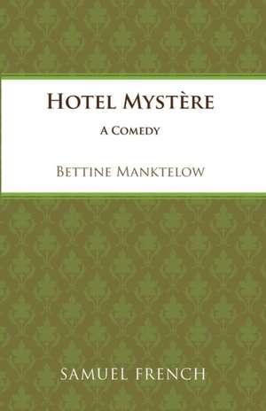 Hotel Mystere: A Play de Bettine Manktelow