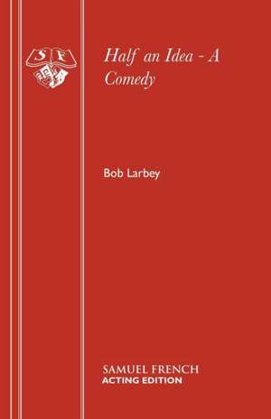 Half an Idea - A Comedy de Bob Larbey