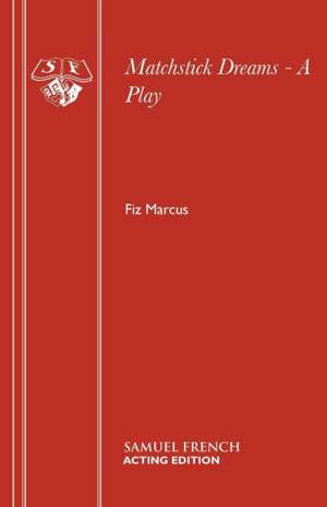 Matchstick Dreams - A Play de Fiz Marcus