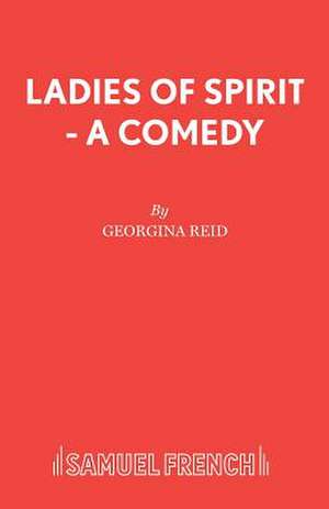 Ladies of Spirit - A Comedy de Georgina Reid