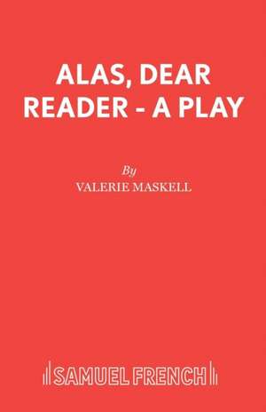 Alas, Dear Reader - A Play de Valerie Maskell