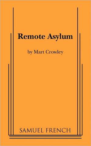 Remote Asylum de Mart Crowley