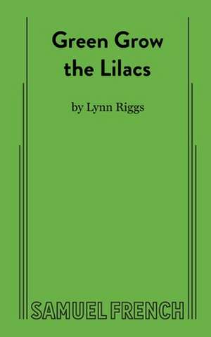 Green Grow the Lilacs de Lynn Riggs