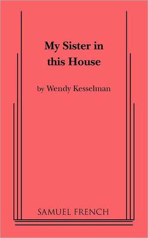 My Sister in This House de Wendy Kesselman