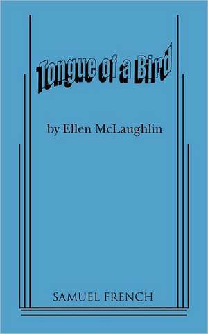 Tongue of a Bird de Ellen McLaughlin