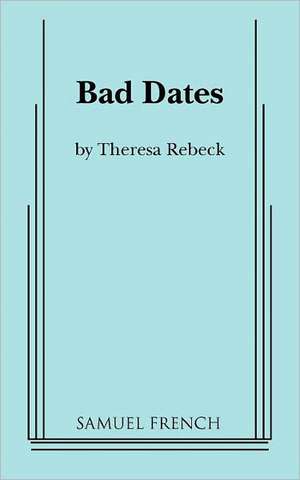 Bad Dates de Theresa Rebeck