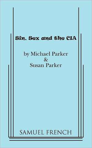 Sin, Sex & the CIA de Michael Parker