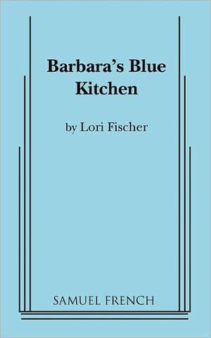 Barbara's Blue Kitchen de Lori Fischer