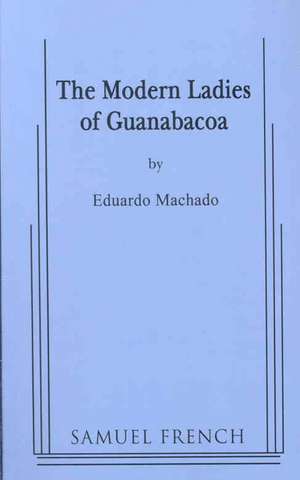 The Modern Ladies of Guanabacoa de Eduardo Machado