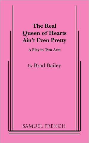 The Real Queen of Hearts Ain't Even Pretty de Brad Bailey