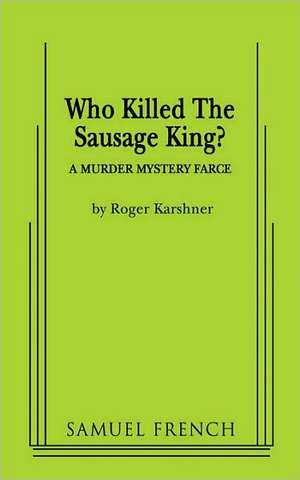 Who Killed the Sausage King? de Roger Karshner