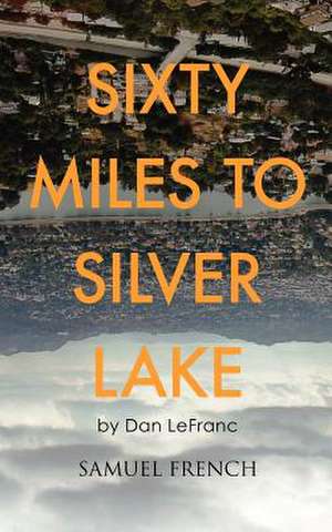 Sixty Miles to Silver Lake de Dan Lefranc