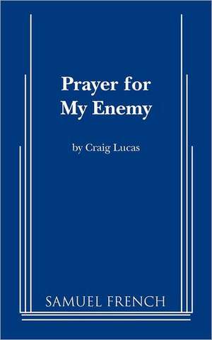 Prayer for My Enemy de Craig Lucas