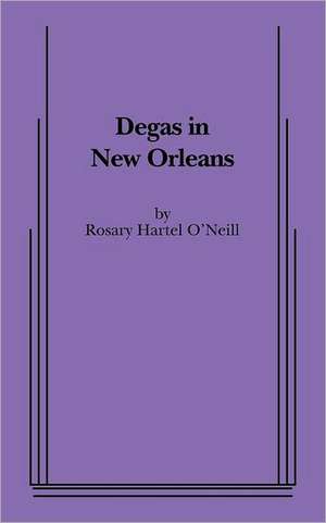 Degas in New Orleans de Rosary Hartel O'Neill