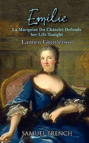 Emilie: La Marquise Du Ch Telet Defends Her Life Tonight de Lauren Gunderson