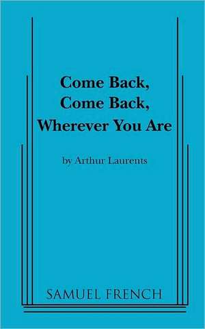 Come Back, Come Back, Wherever You Are de Arthur Laurents