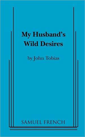 My Husband's Wild Desires de John Tobias