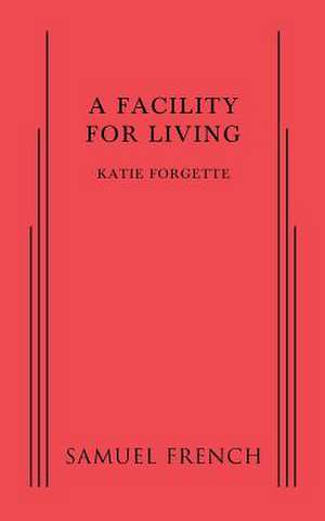 A Facility for Living de Katie Forgette