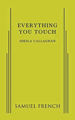 Everything You Touch de Sheila Playwrite Callaghan