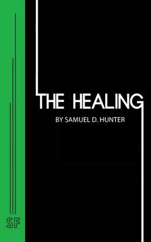 The Healing de Samuel D Hunter