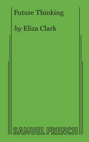 Future Thinking de Eliza Clark