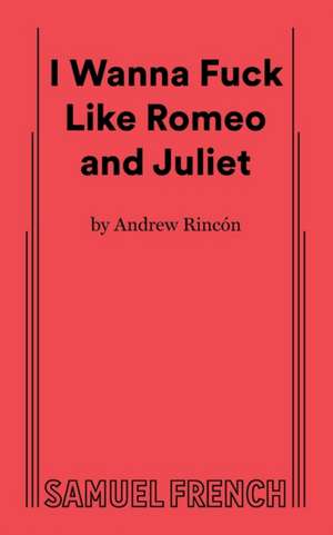 I Wanna Fuck Like Romeo and Juliet de Rincon