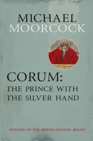 Corum: The Prince With the Silver Hand de Michael Moorcock