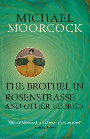 The Brothel in Rosenstrasse and Other Stories de Michael Moorcock