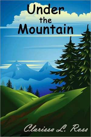 Under the Mountain de Clarissa L. Ross