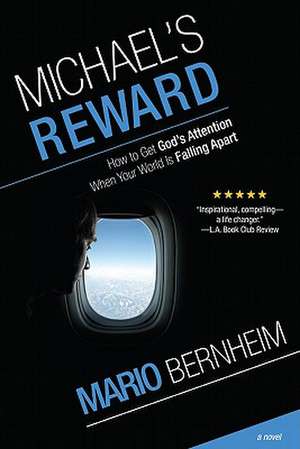 Michael's Reward: How to Get God's Attention, When Your World Is Falling Apart de Mario Bernheim