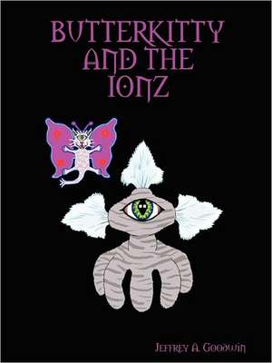 Butterkitty and the Ionz de Jeffrey A. Goodwin