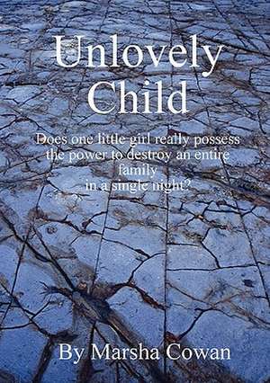 Unlovely Child de Marsha Cowan